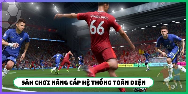 Sân chơi nâng cấp hệ thống bóng đá toàn diện